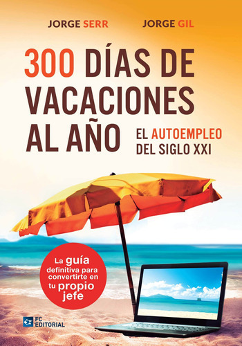 300 Días De Vacaciones Al Año, De Jorge Gil Y Jorge Serrano. Editorial Fundación Confemetal, Tapa Blanda En Español, 2016