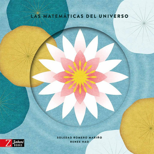 LAS MATEMATICAS DEL UNIVERSO, de Romero Mariño, Soledad. Editorial Zahorí Books, tapa dura en español
