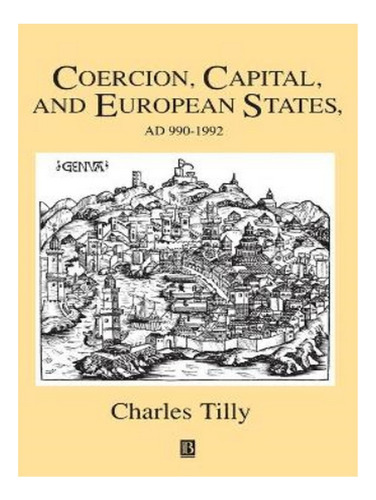 Coercion, Capital And European States, A.d. 990 - 1992. Eb19