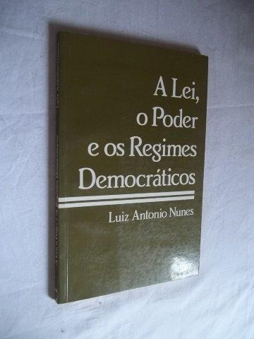 Luiz Antonio Nunes - A Lei O Poder E Os Regimes Democráticos