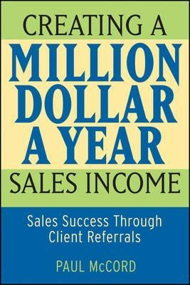 Creating A Million-dollar-a-year Sales Income - Paul M. M...