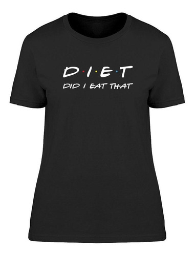 Dieta, Frase Divertida. Camiseta De Mujer