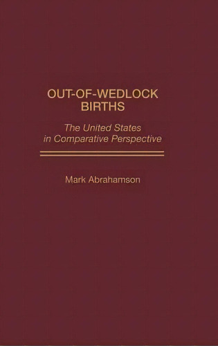 Out-of-wedlock Births : The United States In Comparative Perspective, De Mark Abrahamson. Editorial Abc-clio, Tapa Dura En Inglés