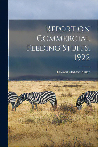 Report On Commercial Feeding Stuffs, 1922, De Bailey, Edward Monroe B. 1879. Editorial Legare Street Pr, Tapa Blanda En Inglés