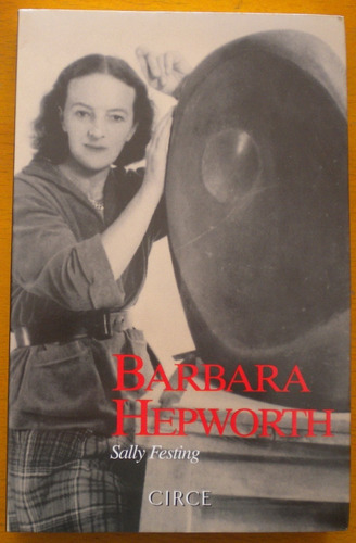 Festing Sally / Barbara Hepworth. Una Vida De Formas / Circe