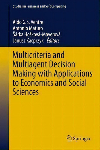 Multicriteria And Multiagent Decision Making With Applications To Economics And Social Sciences, De Aldo G. S. Ventre. Editorial Springer Verlag Berlin Heidelberg Gmbh Co Kg, Tapa Blanda En Inglés