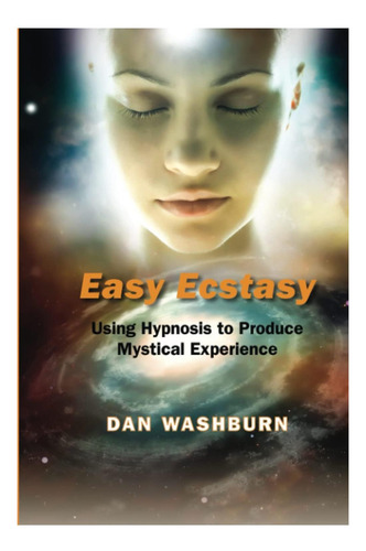 Libro: Éxtasis Fácil: Usar La Hipnosis Para Producir Mística