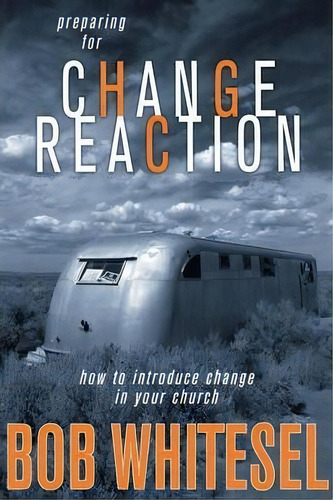 Preparing For Change Reaction, De Bob Whitesel. Editorial Wesleyan Publishing House, Tapa Blanda En Inglés