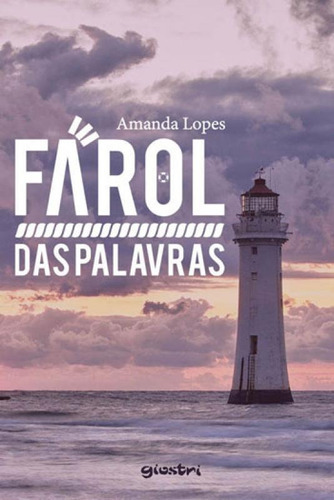 Farol Das Palavras, De Lopes, Amanda. Editora Giostri, Capa Mole, Edição 1ª Edição - 2018 Em Português