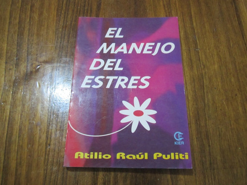 El Manejo Del Estres - Atilio Raúl Puliti - Ed: Kier