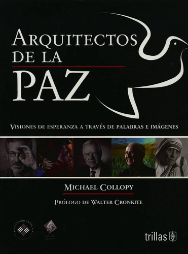 Arquitectos De La Paz: Visiones De Esperanza A Traves De Palabras E Imagenes, De Walter Cronkite. Editorial Trillas, Edición 1 En Español, 2007