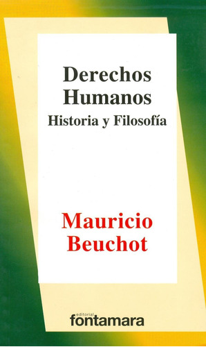 DERECHOS HUMANOS. HISTORIA Y FILOSOFÍA, de Mauricio Beuchot. Editorial Fontamara, tapa pasta blanda, edición 1 en español, 2012