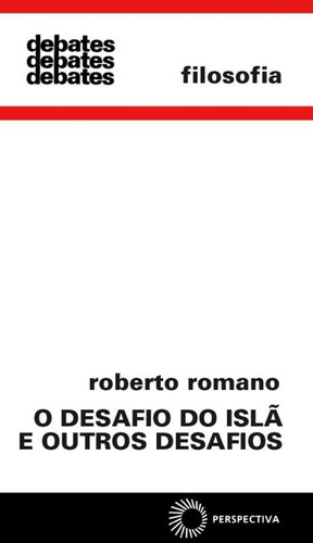O desafio do Islã e outros desafios, de Romano, Roberto. Série Debates Editora Perspectiva Ltda., capa mole em português, 2004