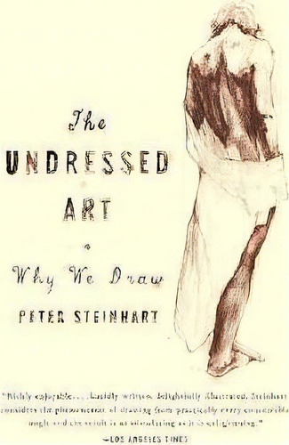 Undressed Art, De Peter Steinhart. Editorial Random House Usa Inc, Tapa Blanda En Inglés