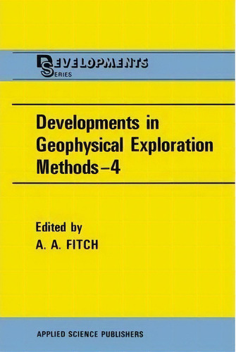 Developments In Geophysical Exploration Methods-4, De A. A. Fitch. Developments Series, Vol. 1. Editorial Springer, Tapa Blanda En Inglés