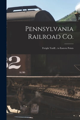 Libro Pennsylvania Railroad Co.: Freight Tariff... To Eas...