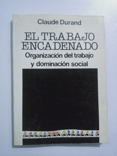 Libro El Trabajo Encadenado / Claude Durand