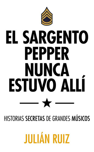 Sargento Pepper Nunca Estuvo Alli,el - Julian Ruiz