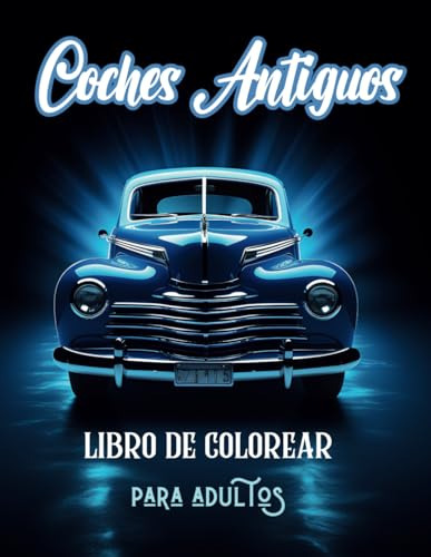 Coches Antiguos Libro De Colorear Para Adultos: 40 Obra Maes