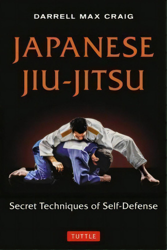 Japanese Jiu-jitsu : Secret Techniques Of Self-defense, De Darrell Craig. Editorial Tuttle Shokai Inc, Tapa Blanda En Inglés, 2015