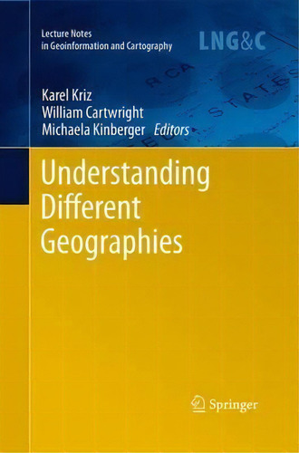 Understanding Different Geographies, De Karel Kriz. Lecture Tes In Geoinformation And Cartography, Vol. 1. Editorial Springer-verlag Berlin And Heidelberg Gmbh & Co. Kg, Tapa Blanda En Inglés