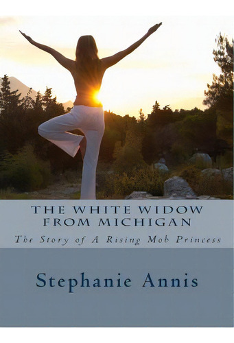 The White Widow From Michigan: The Story Of A Rising Mob Princess, De Ann, Stephanie. Editorial Createspace, Tapa Blanda En Inglés