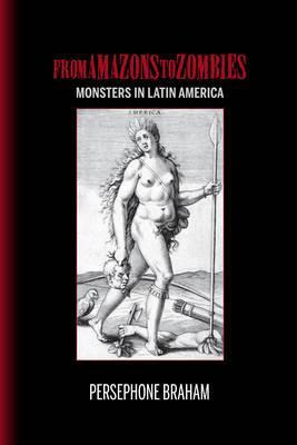 Libro From Amazons To Zombies : Monsters In Latin America...