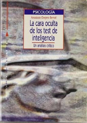 La cara oculta de los test de inteligencia: Un análisis crítico, de Ovejero Bernal, Anastasio. Editorial Biblioteca Nueva, tapa blanda en español, 2003
