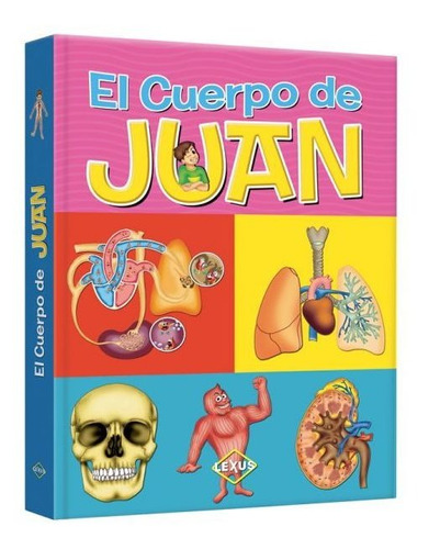 Libro El Cuerpo De Juan - Lexus - Anatomia Para Niños Lujo