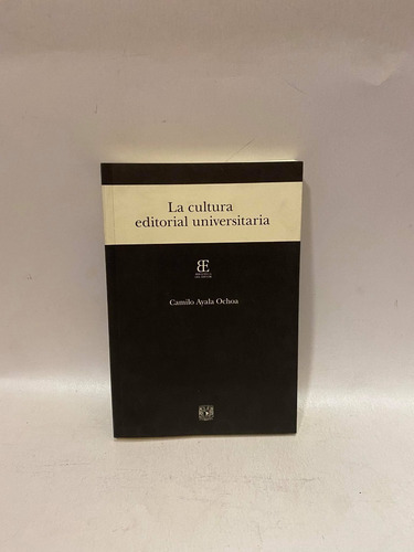 La Cultura Editorial Universitaria. Camilo Ayala Ochoa (Usado)