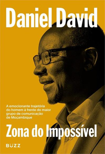 Zona Do Impossivel: A Emocionante Trajetoria Do Homem A Frente Do Maior Grupo De Comunicaçao De Moçambique, De Daniel David. Editorial Buzz, Capa Mole, Edição 1 Em Português, 2024