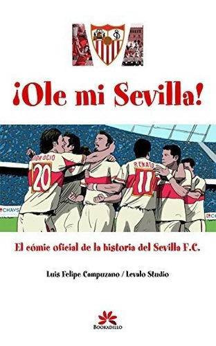 Ole Mi Sevilla: Cómic Oficial De La Historia Del Sevilla F.c