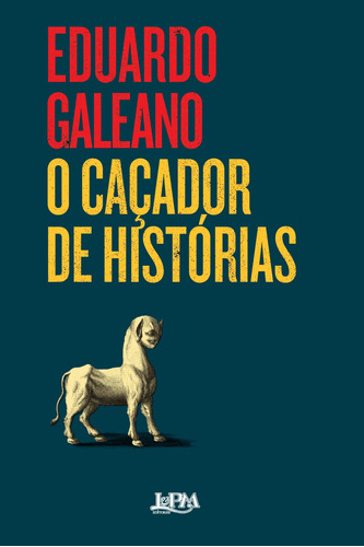 O caçador de histórias, de Galeano, Eduardo. Série Galeano Editora Publibooks Livros e Papeis Ltda., capa mole em português, 2016