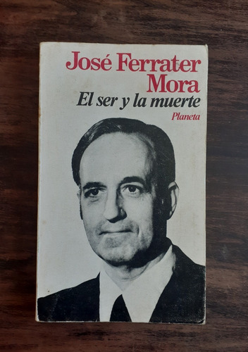 El Ser Y La Muerte.                      José Ferrater Mora.