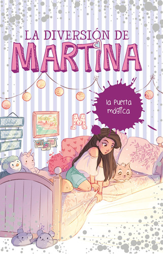 La puerta mágica ( La diversión de Martina 3 ), de D' Antiochia, Martina. Serie La diversión de Martina Editorial Montena, tapa blanda en español, 2018