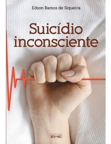 Suicídio Inconsciente - Autor Edson Ramos De Siqueira - Editora Eme - Livro Estudo Espírita