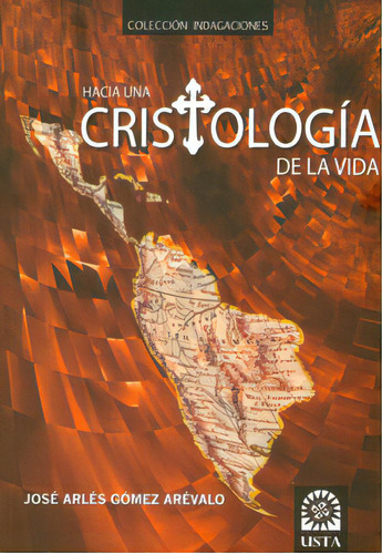 Hacía una cristología de la vida: Hacía una cristología de la vida, de José Arlés Gómez Arévalo. Serie 9586316712, vol. 1. Editorial U. Santo Tomás, tapa blanda, edición 2010 en español, 2010