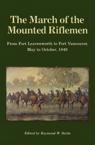 The March Of The Mounted Riflemen, De Raymond W. Settle. Editorial University Nebraska Press, Tapa Blanda En Inglés