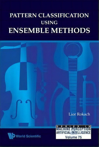 Pattern Classification Using Ensemble Methods, De Lior Rokach. Series In Machine Perception And Artificial Intelligence, Vol. 75. Editorial World Scientific Publishing Co Pte Ltd, Tapa Dura En Inglés