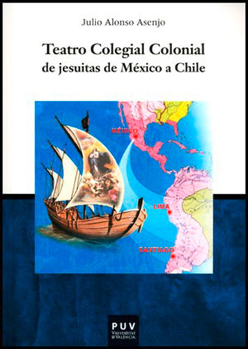 Teatro Colegial Colonial De Jesuitas De México A Chile, De Julio Alonso. Editorial Publicacions De La Universitat De València, Tapa Blanda En Español, 2013