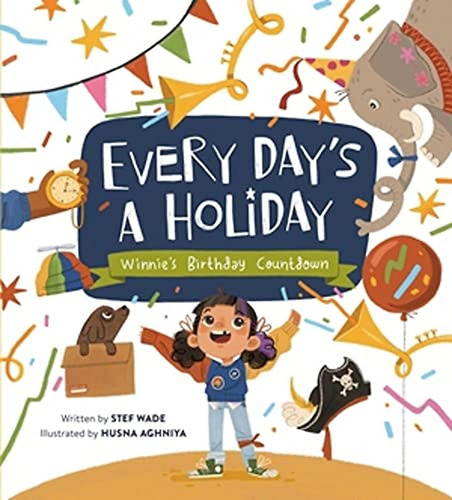 Every Day's a Holiday: Winnie’s Birthday Countdown (Libro en Inglés), de Wade, Stef. Editorial Running Press Kids, tapa pasta dura en inglés, 2023