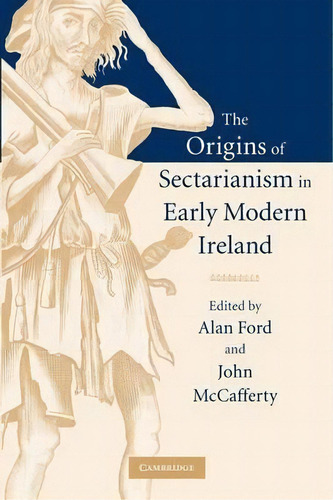 The Origins Of Sectarianism In Early Modern Ireland, De Alan Ford. Editorial Cambridge University Press, Tapa Blanda En Inglés