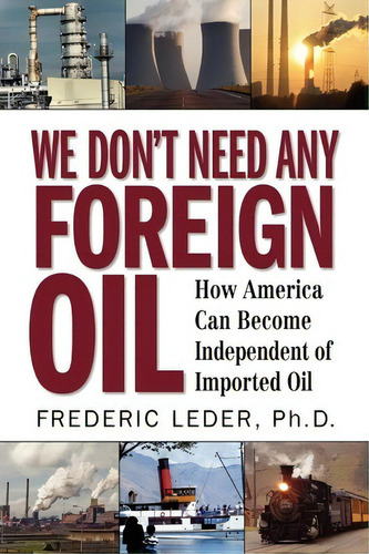 We Don't Need Any Foreign Oil, De Frederic Leder. Editorial Helene Jill Publishing Llc, Tapa Blanda En Inglés