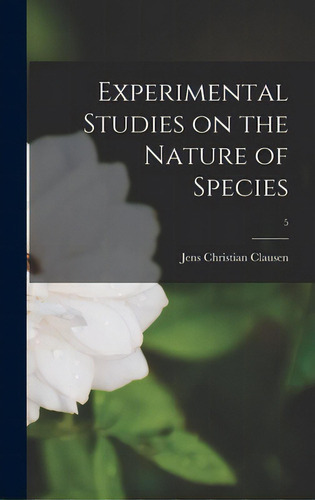 Experimental Studies On The Nature Of Species; 5, De Clausen, Jens Christian 1891-. Editorial Hassell Street Pr, Tapa Dura En Inglés