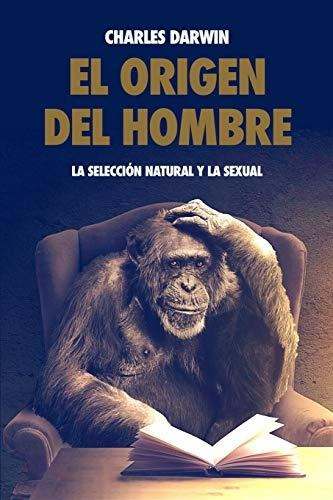 Libro : El Origen Del Hombre, La Seleccion Natural Y La...