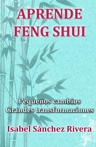 Aprende Feng Shui. Pequeños Cambios Grandes Transformaciones, De Isabel Sánchez Rivera. Editorial Red Crecer, Tapa Blanda En Español, 2020