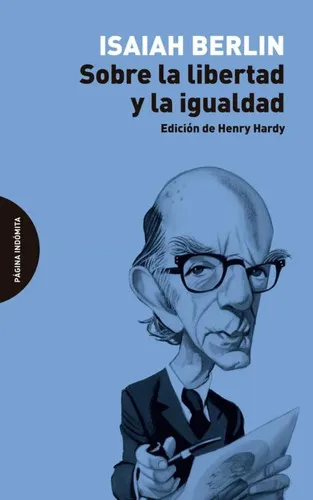 SOBRE LA LIBERTAD Y LA IGUALDAD - ISAIAH BERLIN, de Isaiah Berlin. Editorial Página Indómita en español