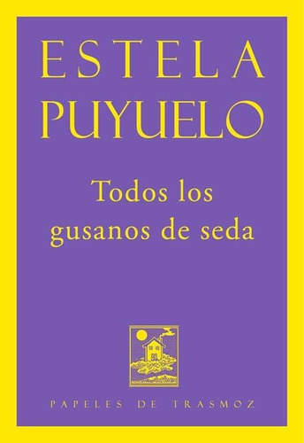 Todos Los Gusanos De Seda - Puyuelo Ortiz, Estela