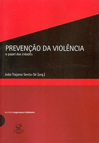Prevenção Da Violência. O Papel Das Cidades De João Trajano Sento-sé (org.) Pela Civilização Brasileira (2005) (Usado)