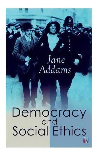 Democracy And Social Ethics : Conception Of The Moral Significance Of Diversity From A Feminist P..., De Jane Addams. Editorial Madison & Adams Press, Tapa Blanda En Inglés
